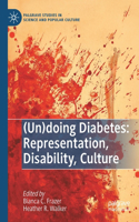 (Un)Doing Diabetes: Representation, Disability, Culture