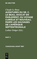 Claude Le Beau: Aventures Du Sr. C. Le Beau, Avocat En Parlement, Ou Voyage Curieux Et Nouveau, Parmi Les Sauvages de l'Amérique Septentrionale. Part 2