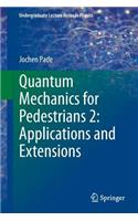 Quantum Mechanics for Pedestrians 2: Applications and Extensions: Applications and Extensions