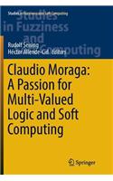 Claudio Moraga: A Passion for Multi-Valued Logic and Soft Computing