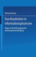 Durchlaufzeiten in Informationsprozessen: Wege Zur Beschleunigung Der Informationsverarbeitung