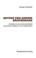 Bettine Von Arnims Briefromane: Literarische Erinnerungsarbeit Zwischen Anspruch Und Wirklichkeit