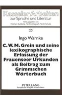 C.W.M. Grein Und Seine Lexikographische Erfassung Der Frauenseer Urkunden ALS Beitrag Zum Grimmschen Woerterbuch