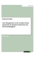 Case Management in der Sozialen Arbeit dargestellt am Beispiel Substitution bei Heroinabhängigkeit