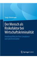 Der Mensch ALS Risikofaktor Bei Wirtschaftskriminalität: Handlungsfähig Bei Non-Compliance Und Cyberkriminalität