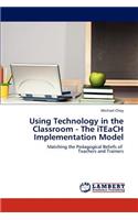 Using Technology in the Classroom - The iTEaCH Implementation Model