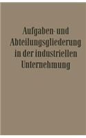 Aufgaben- Und Abteilungsgliederung in Der Industriellen Unternehmung