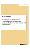 Marketing in der Fitnessbranche. Preismanagement, Kooperationen, Analysemethoden, Corporate Identity und Digitalisierung