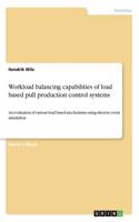 Workload balancing capabilities of load based pull production control systems: An evaluation of various load based mechanisms using discrete event simulation