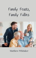 Family Feasts, Family Follies
