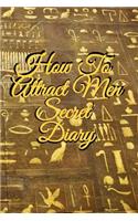How To Attract Men Secret Diary: Write Down Your Goals, Winning Techniques, Key Lessons, Takeaways, Million Dollar Ideas, Tasks, Action Plans & Success Development Of Your Law Of At