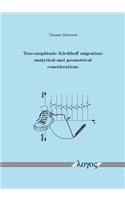 True-Amplitude Kirchhoff Migration: Analytical and Geometrical Considerations