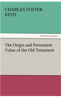 The Origin and Permanent Value of the Old Testament