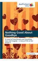 Nothing Good about Goodbye