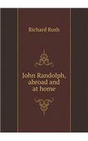 John Randolph, Abroad and at Home