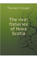 The river fisheries of Nova Scotia