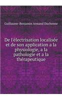De l'électrisation localisée et de son application a la physiologie, a la pathologie et a la thérapeutique: (English)