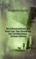 Die Erkenntnistheorie Des Ernst Laas: Eine Darstellung Des Correlativismus . (German Edition)