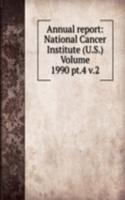 Annual report: National Cancer Institute (U.S.) Volume 1990 pt.4 v.2