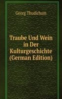 Traube Und Wein in Der Kulturgeschichte (German Edition)