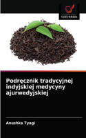 Podrecznik tradycyjnej indyjskiej medycyny ajurwedyjskiej