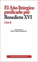El Ano liturgico predicado por Benedicto XVI. Ciclo B