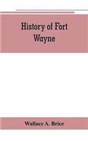 History of Fort Wayne, from the earliest known accounts of this point, to the present period. Embracing an extended view of the aboriginal tribes of the Northwest, including, more especially, the Miamies of this locality their habits, customs, etc.