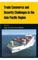 Trade Commerce and Security Challenges in the Asia Pacific Region