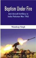 Baptism Under Fire: Anti Aircraft Artillery in India Pakistan War 1965