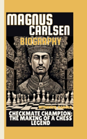 Magnus Carlsen Biography: Checkmate Champion: The Making of a Chess Legend