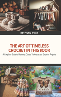 The Art of Timeless Crochet in this Book: A Complete Guide to Mastering Classic Techniques and Exquisite Projects