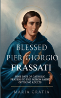 Blessed Pier Giorgio Frassati Novena: Nine Days of Catholic Prayers to the Patron Saint of Young Adults