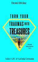 Turn Your Traumas Into Treasures: Mental Intercourse Volume 1