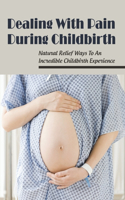 Dealing With Pain During Childbirth