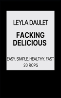 Facking Delicious: Easy. Simple. Healthy. Fast