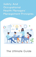 Safety And Occupational Health Managers' Management Principles: The Ultimate Guide: Approach To Achieving A Successful Safety Program