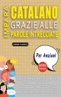 IMPARA CATALANO GRAZIE ALLE PAROLE INTRECCIATE - PER ANZIANI - Scopri Come Migliorare Il Tuo Vocabolario Con 2000 Crucipuzzle e Pratica a Casa - 100 Griglie Di Gioco - Materiale Didattico e Libretto Di Attività