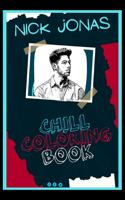 Nick Jonas Chill Coloring Book: A Calm and Relaxed, Chill Out Adult Coloring Book