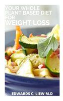 Your Whole Plant Based Diet for Weight Loss