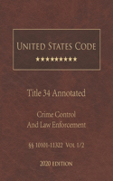 United States Code Annotated Title 34 Crime Control and Law Enforcement 2020 Edition §§10101 - 11322 Vol 1/2