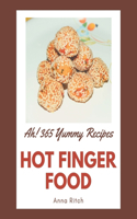 Ah! 365 Yummy Hot Finger Food Recipes