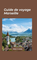 Guide de Voyage Marseille 2024: Explorer la riche histoire et les charmes lumineux de Marseille - Des merveilles anciennes aux délices modernes.