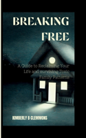 Breaking Free: A Guide to Reclaiming Your Life and surviving Toxic Family Patterns