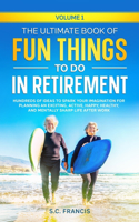 Ultimate Book of Fun Things to Do in Retirement Volume 1
