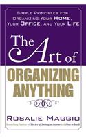 The Art of Organizing Anything:  Simple Principles for Organizing Your Home, Your Office, and Your Life