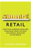Smart Retail: Practical Winning Ideas and Strategies from the Most Successful Retailers in the World