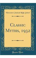 Classic Myths, 1932 (Classic Reprint)