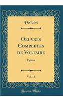 Oeuvres Completes de Voltaire, Vol. 13: Epitres (Classic Reprint)