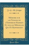 Mémoire sur les Voyages de l'Empereur Hadrien Et sur les Médailles Qui S'y Rapportent (Classic Reprint)