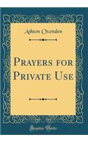 Prayers for Private Use (Classic Reprint)